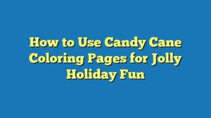 How to Use Candy Cane Coloring Pages for Jolly Holiday Fun
