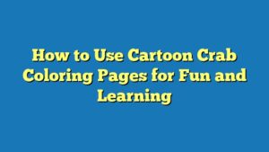 How to Use Cartoon Crab Coloring Pages for Fun and Learning