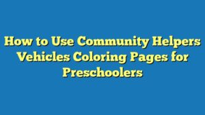 How to Use Community Helpers Vehicles Coloring Pages for Preschoolers