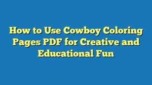 How to Use Cowboy Coloring Pages PDF for Creative and Educational Fun