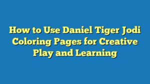 How to Use Daniel Tiger Jodi Coloring Pages for Creative Play and Learning