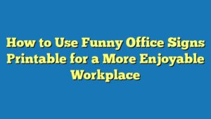 How to Use Funny Office Signs Printable for a More Enjoyable Workplace