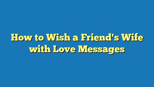 How to Wish a Friend's Wife with Love Messages