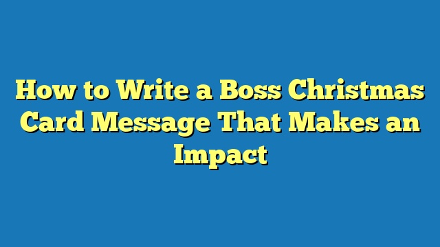 How to Write a Boss Christmas Card Message That Makes an Impact