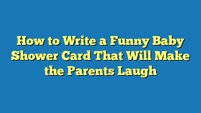 How to Write a Funny Baby Shower Card That Will Make the Parents Laugh