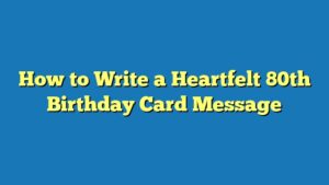 How to Write a Heartfelt 80th Birthday Card Message