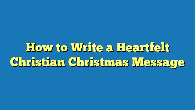 How to Write a Heartfelt Christian Christmas Message