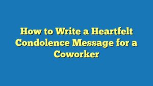 How to Write a Heartfelt Condolence Message for a Coworker