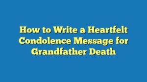 How to Write a Heartfelt Condolence Message for Grandfather Death