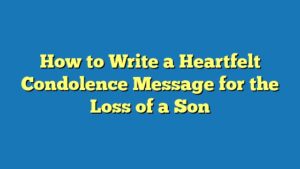 How to Write a Heartfelt Condolence Message for the Loss of a Son