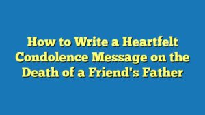 How to Write a Heartfelt Condolence Message on the Death of a Friend's Father
