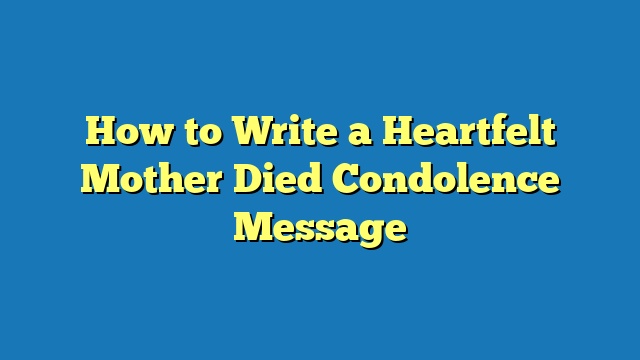 How to Write a Heartfelt Mother Died Condolence Message