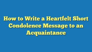 How to Write a Heartfelt Short Condolence Message to an Acquaintance