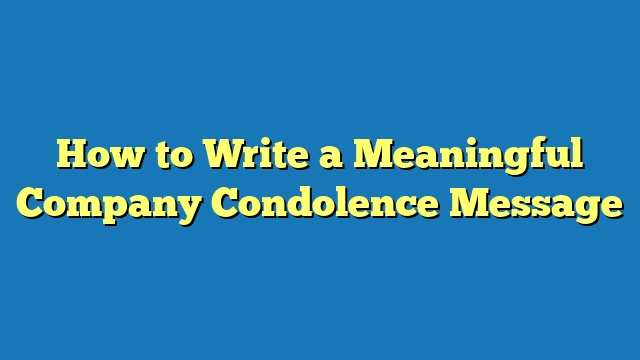 How to Write a Meaningful Company Condolence Message