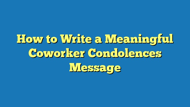 How to Write a Meaningful Coworker Condolences Message