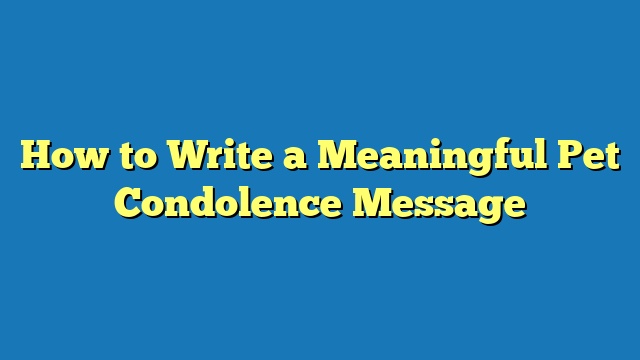 How to Write a Meaningful Pet Condolence Message