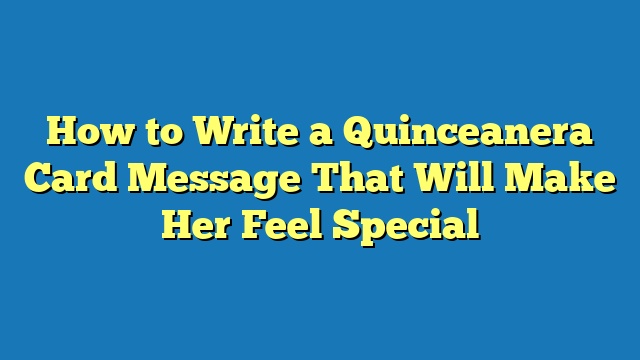 How to Write a Quinceanera Card Message That Will Make Her Feel Special