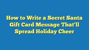 How to Write a Secret Santa Gift Card Message That'll Spread Holiday Cheer