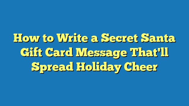 How to Write a Secret Santa Gift Card Message That'll Spread Holiday Cheer