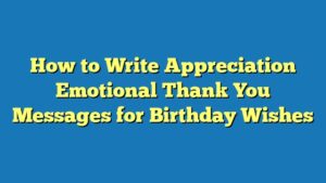 How to Write Appreciation Emotional Thank You Messages for Birthday Wishes