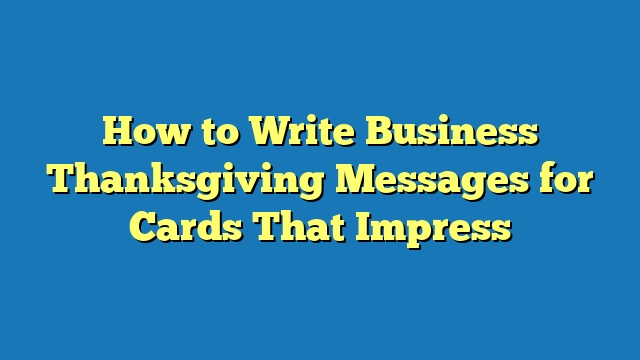 How to Write Business Thanksgiving Messages for Cards That Impress