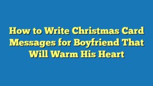 How to Write Christmas Card Messages for Boyfriend That Will Warm His Heart