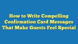 How to Write Compelling Confirmation Card Messages That Make Guests Feel Special