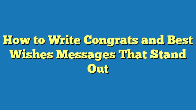 How to Write Congrats and Best Wishes Messages That Stand Out