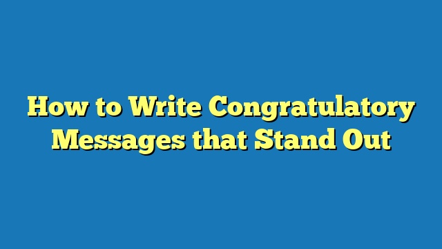 How to Write Congratulatory Messages that Stand Out