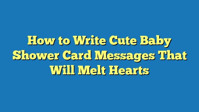 How to Write Cute Baby Shower Card Messages That Will Melt Hearts