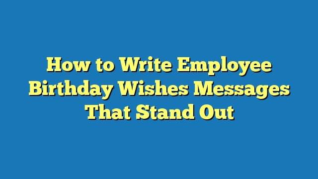 How to Write Employee Birthday Wishes Messages That Stand Out