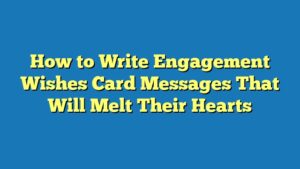 How to Write Engagement Wishes Card Messages That Will Melt Their Hearts