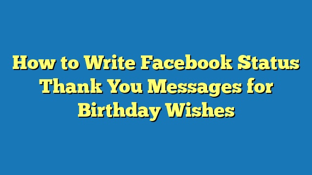 How to Write Facebook Status Thank You Messages for Birthday Wishes