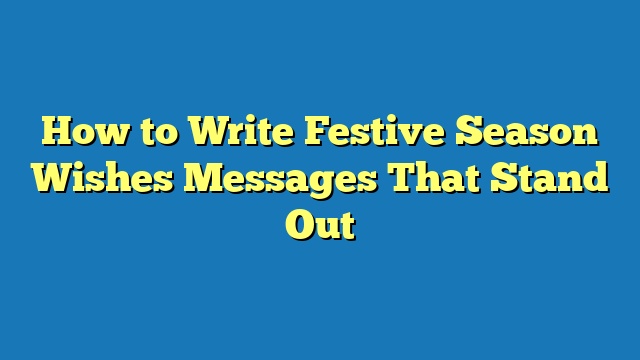 How to Write Festive Season Wishes Messages That Stand Out