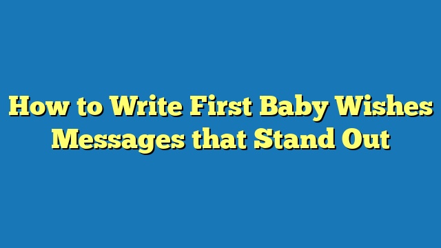 How to Write First Baby Wishes Messages that Stand Out