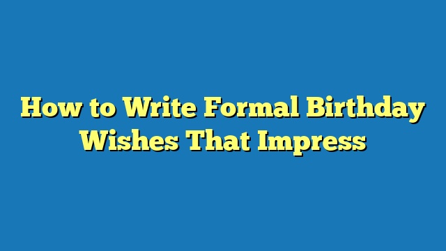 How to Write Formal Birthday Wishes That Impress