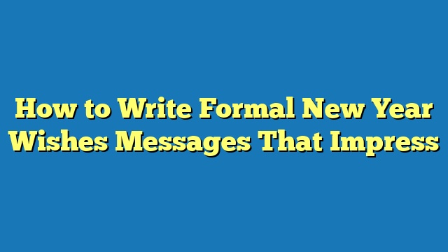 How to Write Formal New Year Wishes Messages That Impress