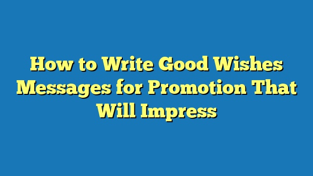 How to Write Good Wishes Messages for Promotion That Will Impress