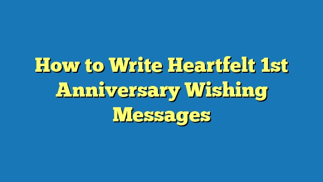 How to Write Heartfelt 1st Anniversary Wishing Messages