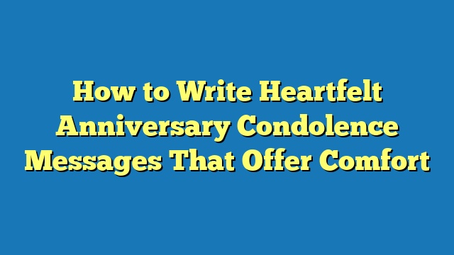 How to Write Heartfelt Anniversary Condolence Messages That Offer Comfort