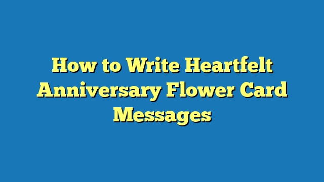 How to Write Heartfelt Anniversary Flower Card Messages