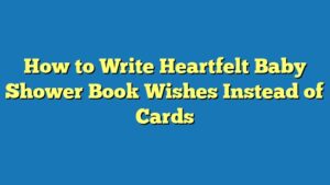 How to Write Heartfelt Baby Shower Book Wishes Instead of Cards
