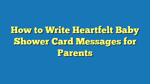 How to Write Heartfelt Baby Shower Card Messages for Parents