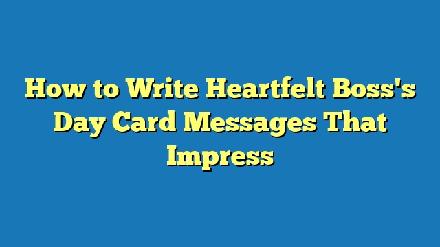 How to Write Heartfelt Boss's Day Card Messages That Impress