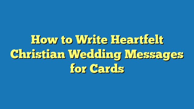 How to Write Heartfelt Christian Wedding Messages for Cards