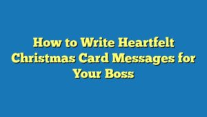 How to Write Heartfelt Christmas Card Messages for Your Boss