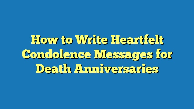 How to Write Heartfelt Condolence Messages for Death Anniversaries