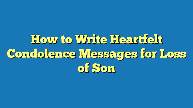 How to Write Heartfelt Condolence Messages for Loss of Son