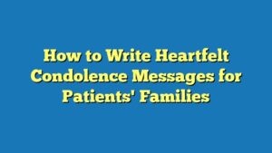How to Write Heartfelt Condolence Messages for Patients' Families