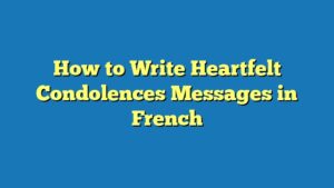 How to Write Heartfelt Condolences Messages in French